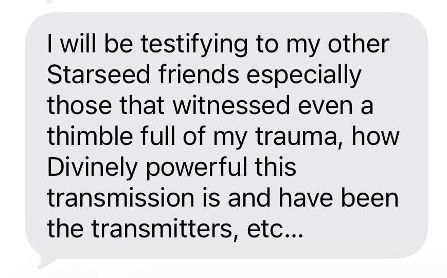 Message: I will be testifying to my other Starseed friends how Divinely powerful this transmission is
