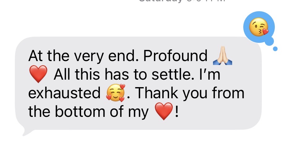 Message: At the very end. Profound. All this has to settle. Thank you from the bottom of my heart!